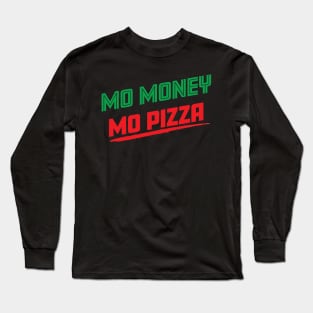 Mo Money Mo Pizza Long Sleeve T-Shirt